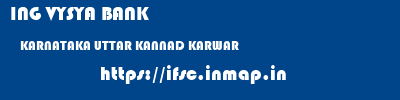 ING VYSYA BANK  KARNATAKA UTTAR KANNAD KARWAR   ifsc code